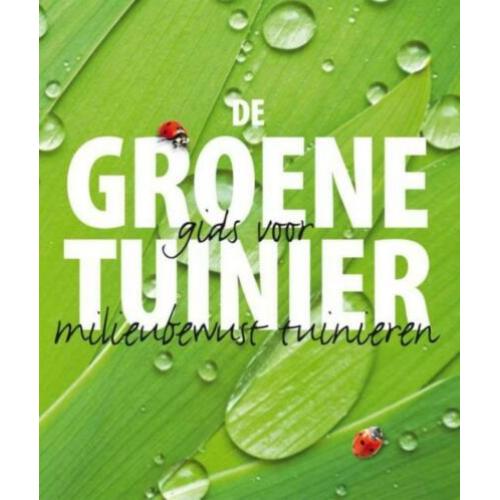 De groene tuinier, de gids voor milieubewust tuinieren
