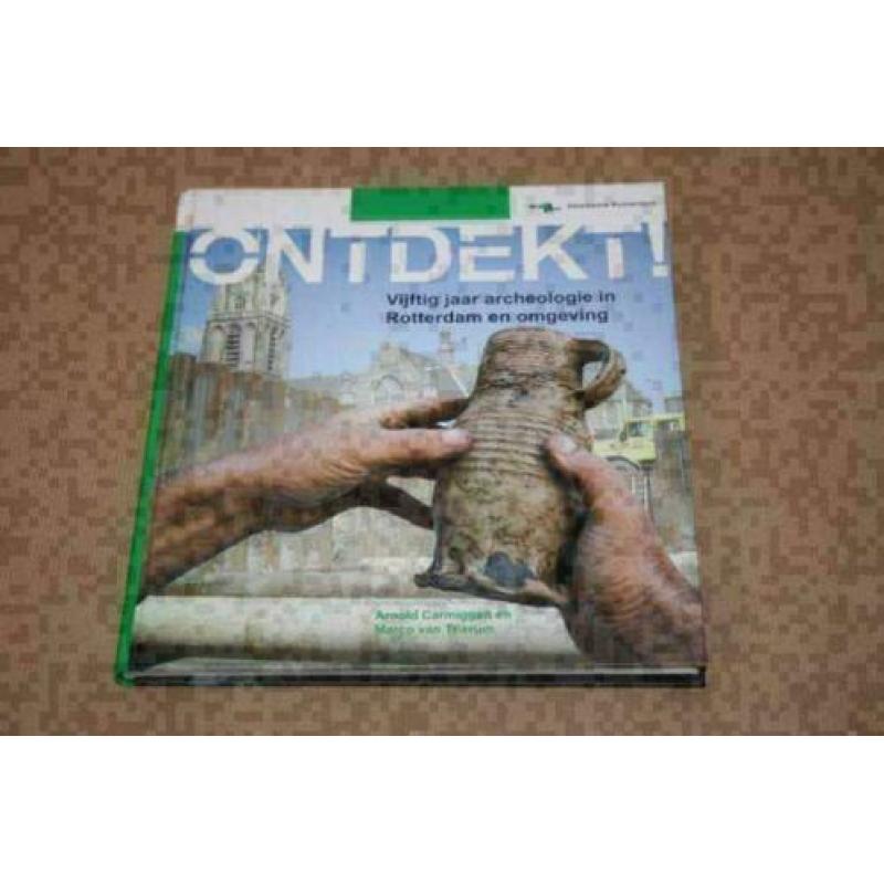 Ontdekt! Vijftig jaar archeologie in Rotterdam en omgeving !