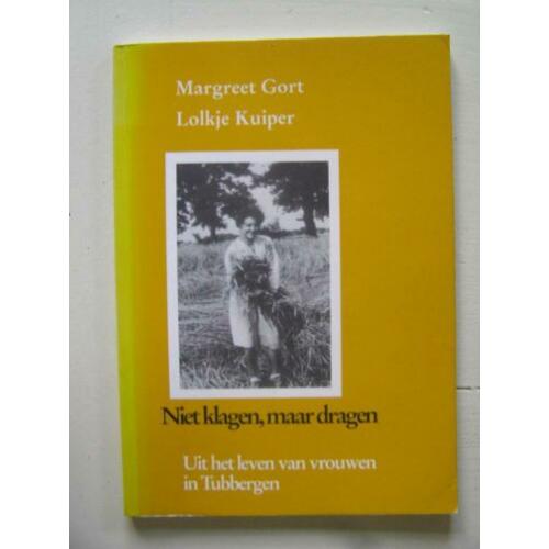 Tubbergen. Niet klagen, maar dragen. Uit het leven van vrouw